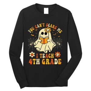 You CanT Scare Me I Teach 4th Grade Halloween Teacher Ghost Long Sleeve Shirt