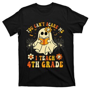 You CanT Scare Me I Teach 4th Grade Halloween Teacher Ghost T-Shirt