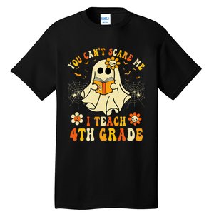 You CanT Scare Me I Teach 4th Grade Halloween Teacher Ghost Tall T-Shirt