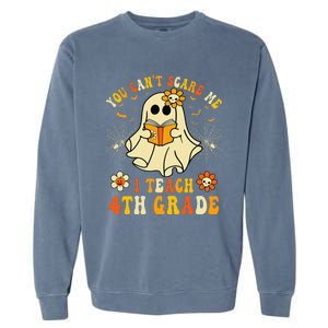 You CanT Scare Me I Teach 4th Grade Halloween Teacher Ghost Garment-Dyed Sweatshirt