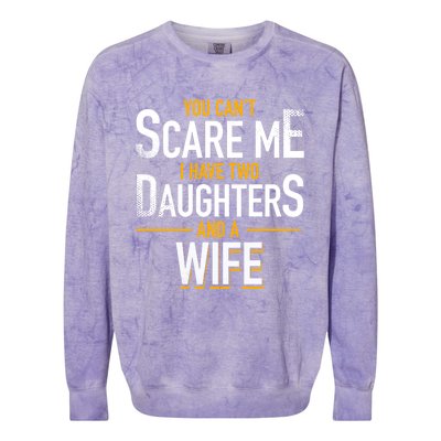 You Can't Scare Me I Have Two Daughters And Wife Funny Daddy Gift Colorblast Crewneck Sweatshirt