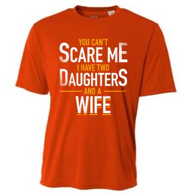 You Can't Scare Me I Have Two Daughters And Wife Funny Daddy Gift Cooling Performance Crew T-Shirt