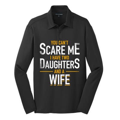 You Can't Scare Me I Have Two Daughters And Wife Funny Daddy Gift Silk Touch Performance Long Sleeve Polo