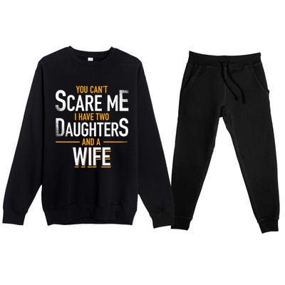 You Can't Scare Me I Have Two Daughters And Wife Funny Daddy Gift Premium Crewneck Sweatsuit Set