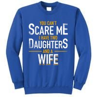 You Can't Scare Me I Have Two Daughters And Wife Funny Daddy Gift Sweatshirt