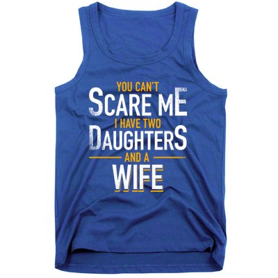 You Can't Scare Me I Have Two Daughters And Wife Funny Daddy Gift Tank Top