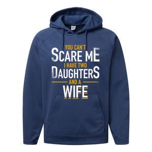 You Can't Scare Me I Have Two Daughters And Wife Funny Daddy Gift Performance Fleece Hoodie