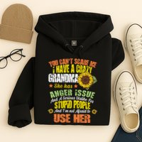 You Can't Scare Me I Have A Grandma With Anger Issues Hoodie