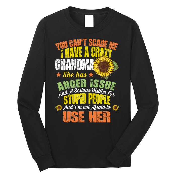 You Can't Scare Me I Have A Grandma With Anger Issues Long Sleeve Shirt