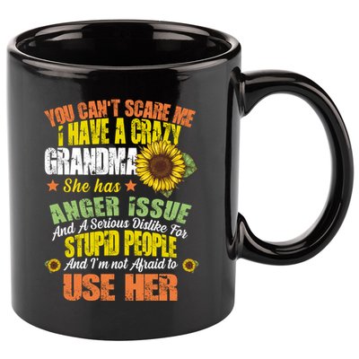 You Can't Scare Me I Have A Grandma With Anger Issues 11oz C Handle Ceramic Mug