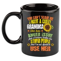 You Can't Scare Me I Have A Grandma With Anger Issues 11oz C Handle Ceramic Mug