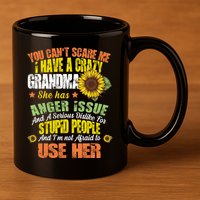 You Can't Scare Me I Have A Grandma With Anger Issues 11oz C Handle Ceramic Mug