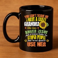 You Can't Scare Me I Have A Grandma With Anger Issues 11oz C Handle Ceramic Mug