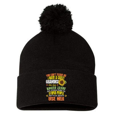 You Can't Scare Me I Have A Grandma With Anger Issues Pom Pom 12in Knit Beanie