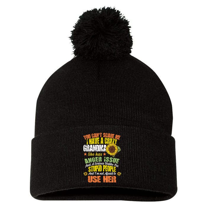 You Can't Scare Me I Have A Grandma With Anger Issues Pom Pom 12in Knit Beanie