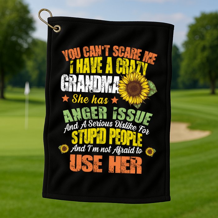 You Can't Scare Me I Have A Grandma With Anger Issues Golf Towel