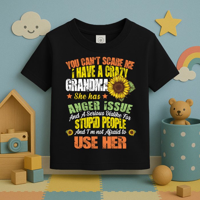 You Can't Scare Me I Have A Grandma With Anger Issues Toddler T-Shirt