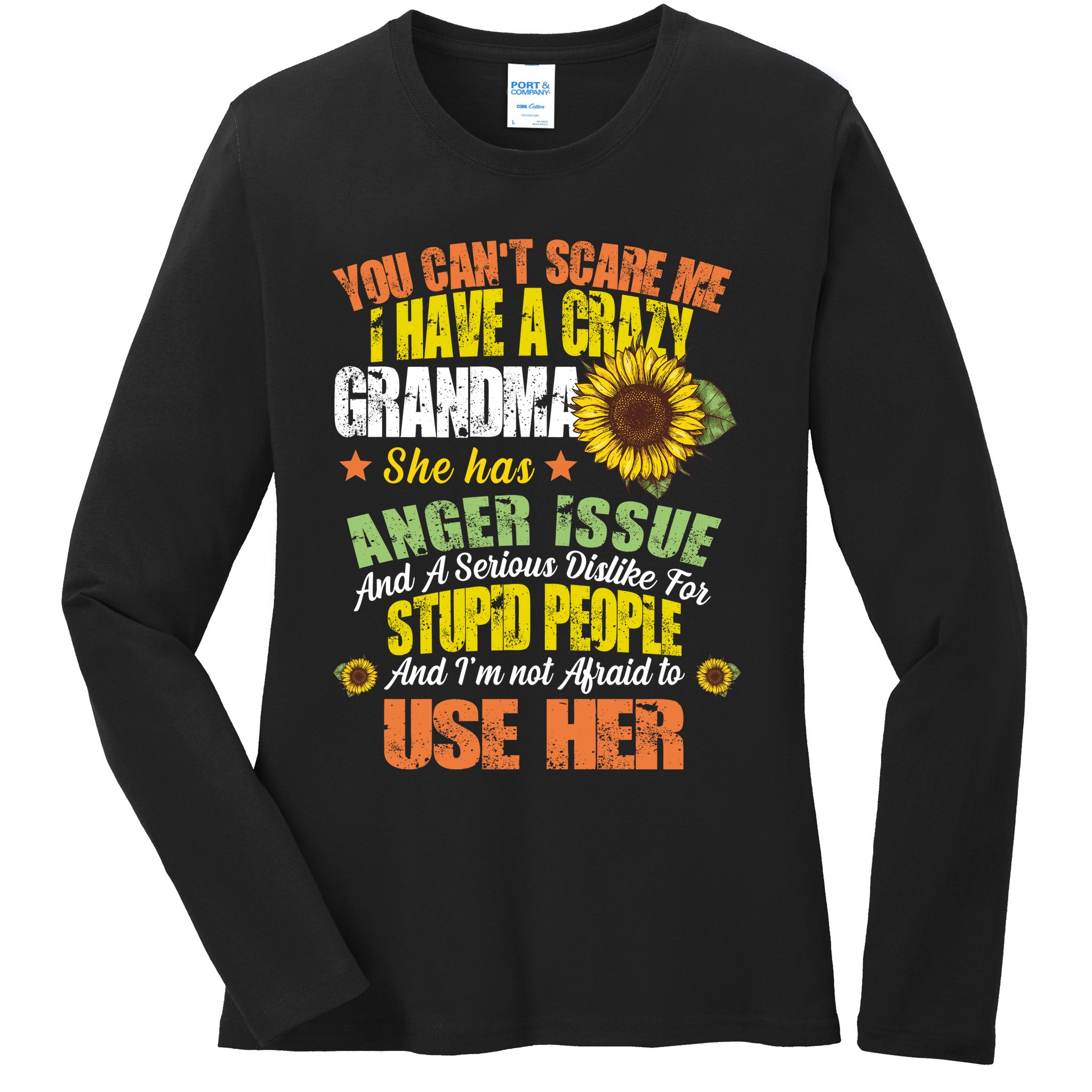 You Can't Scare Me I Have A Grandma With Anger Issues Ladies Long Sleeve Shirt