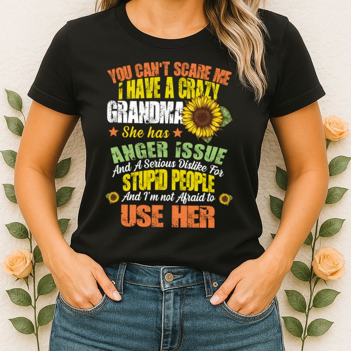 You Can't Scare Me I Have A Grandma With Anger Issues Womens T-Shirt
