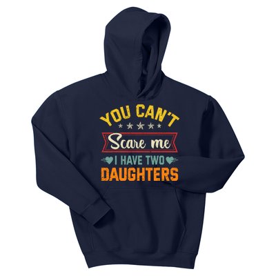 You Cant Scare Me I Have Two Daughters Funny FatherS Day Kids Hoodie