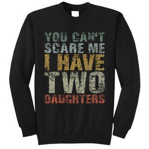 You Can't Scare Me I Have Two Daughters Dad Father Day Sweatshirt