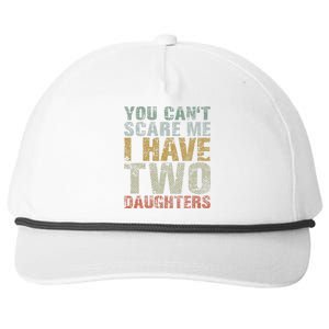 You Can't Scare Me I Have Two Daughters Dad Father Day Snapback Five-Panel Rope Hat