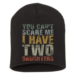 You Can't Scare Me I Have Two Daughters Dad Father Day Short Acrylic Beanie