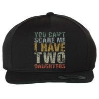 You Can't Scare Me I Have Two Daughters Dad Father Day Wool Snapback Cap