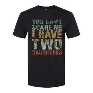 You Can't Scare Me I Have Two Daughters Dad Father Day Softstyle CVC T-Shirt