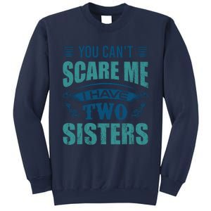 You CanT Scare Me I Have Two Sisters Sweatshirt