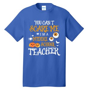 You CanT Scare Me IM A Middle School Teacher Halloween Gift Tall T-Shirt