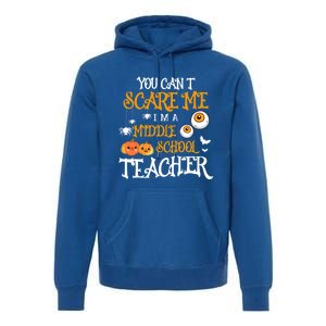 You CanT Scare Me IM A Middle School Teacher Halloween Gift Premium Hoodie