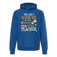 You CanT Scare Me IM A Middle School Teacher Halloween Gift Premium Hoodie