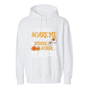 You CanT Scare Me IM A Middle School Teacher Halloween Gift Garment-Dyed Fleece Hoodie