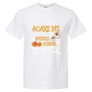 You CanT Scare Me IM A Middle School Teacher Halloween Gift Garment-Dyed Heavyweight T-Shirt