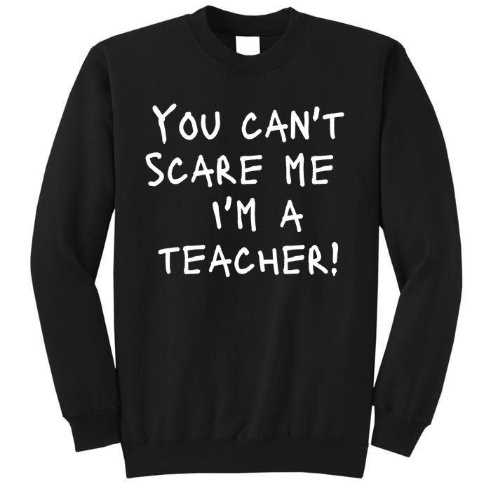 You Can't Scare Me I'm A Teacher Funny Sweatshirt