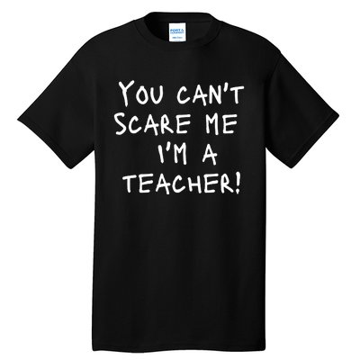 You Can't Scare Me I'm A Teacher Funny Tall T-Shirt