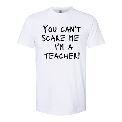 You Can't Scare Me I'm A Teacher Funny Softstyle® CVC T-Shirt