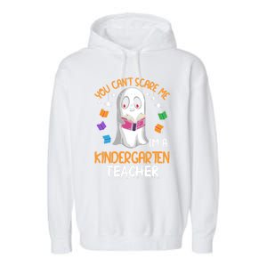 You Cant Scare Me Im A Kindergarten Teacher Ghost Halloween Gift Garment-Dyed Fleece Hoodie