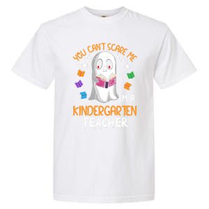 You Cant Scare Me Im A Kindergarten Teacher Ghost Halloween Gift Garment-Dyed Heavyweight T-Shirt