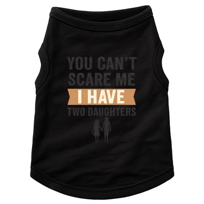 You Can't Scare Me, I Have Two Daughters Doggie Tank