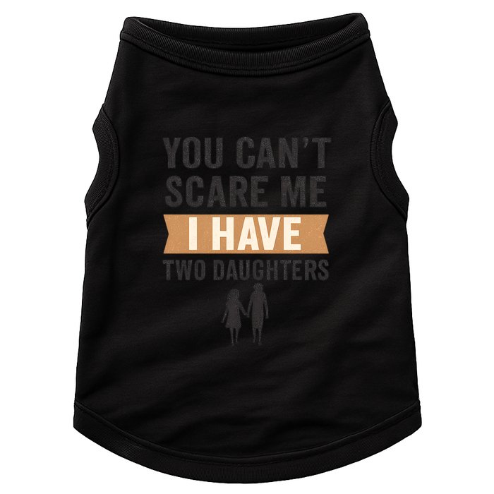 You Can't Scare Me, I Have Two Daughters Doggie Tank