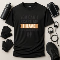 You Can't Scare Me, I Have Two Daughters Performance Shirt