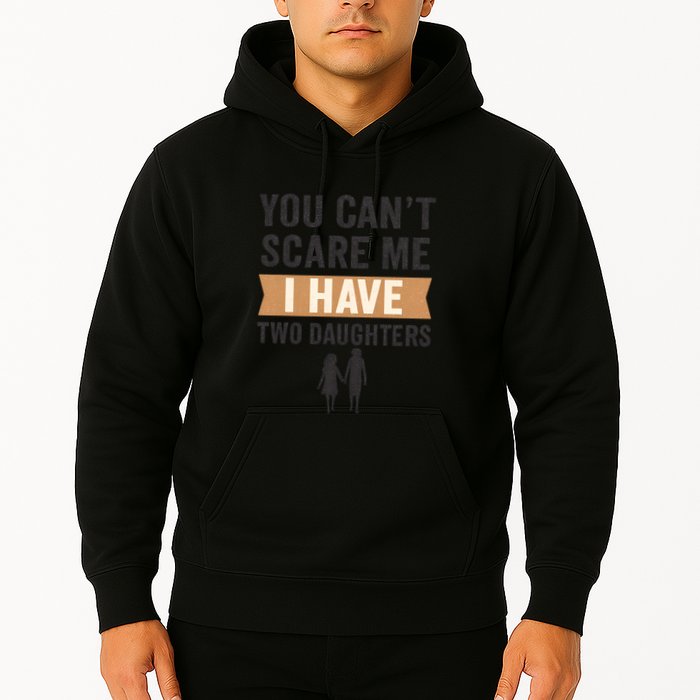 You Can't Scare Me, I Have Two Daughters Hoodie