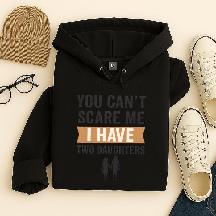 You Can't Scare Me, I Have Two Daughters Hoodie
