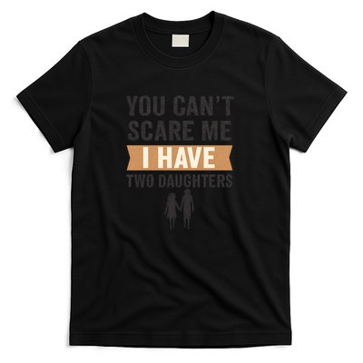 You Can't Scare Me, I Have Two Daughters T-Shirt