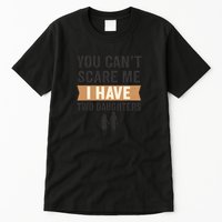 You Can't Scare Me, I Have Two Daughters Tall T-Shirt