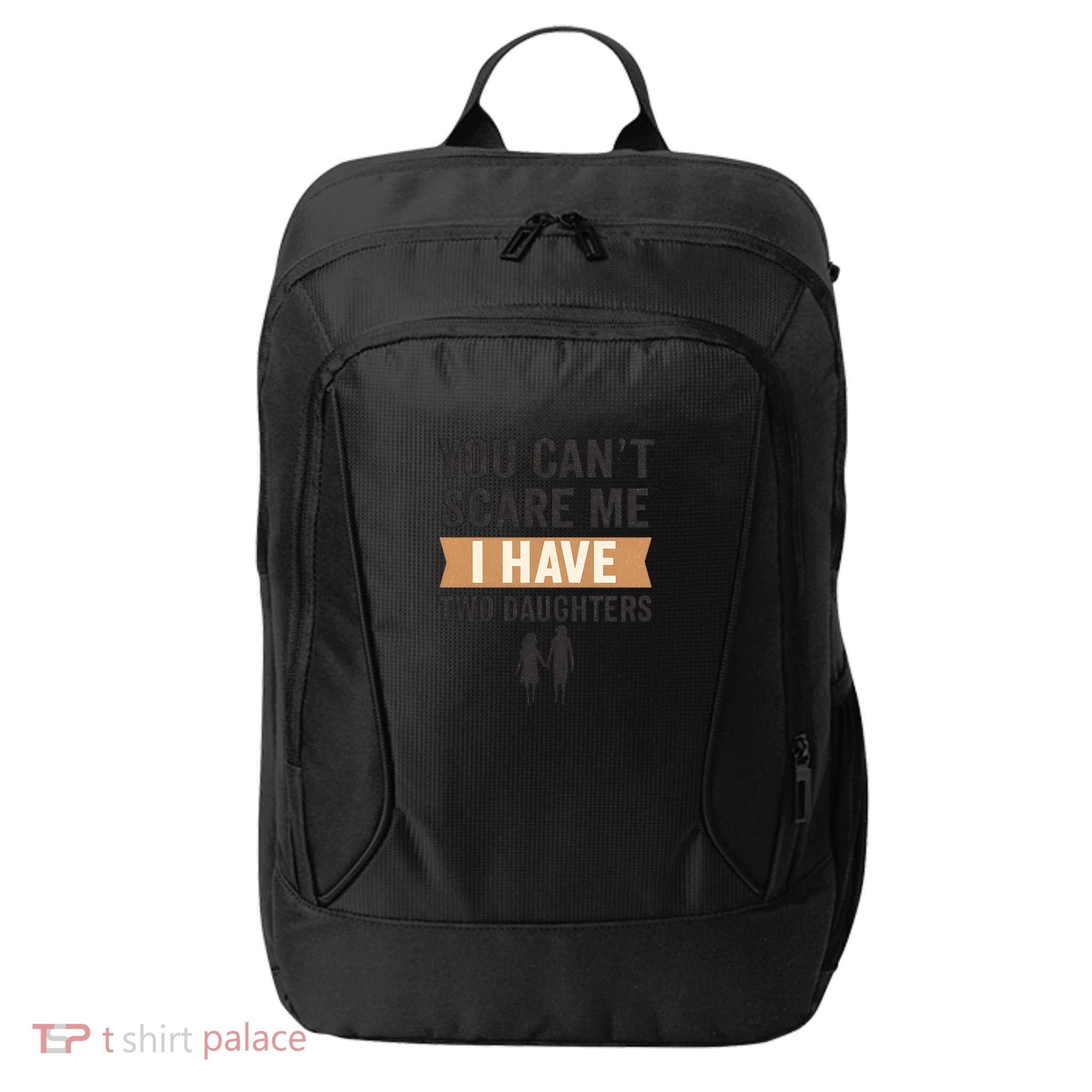 You Can't Scare Me, I Have Two Daughters City Backpack