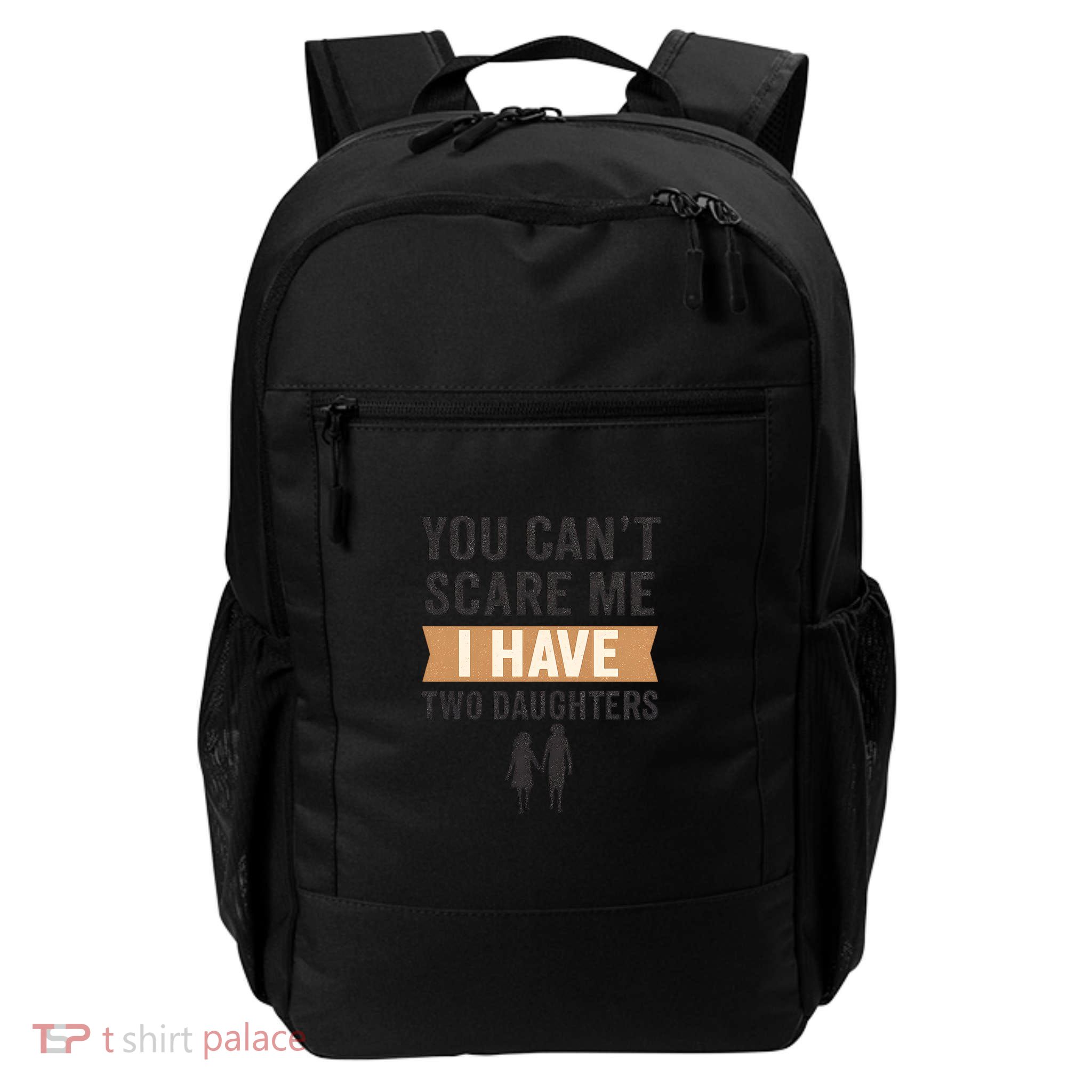 You Can't Scare Me, I Have Two Daughters Backpack