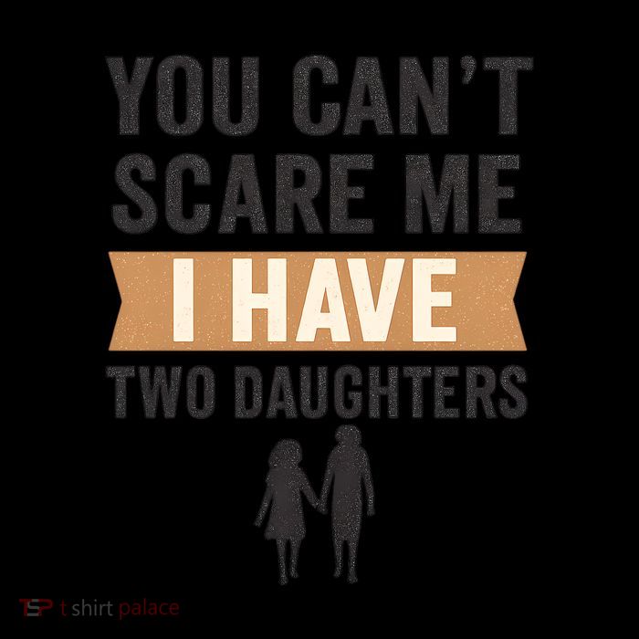 You Can't Scare Me, I Have Two Daughters Mug
